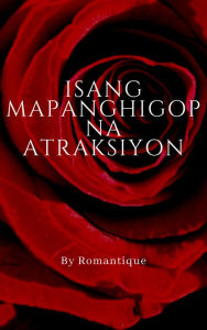 Title: Isang Mapanghigop na Atraksiyon, Author: Romantique