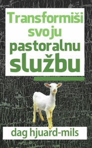 Title: Transformisi Svoju Pastoralnu Sluzbu, Author: Dag Heward-Mills
