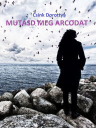 Title: Mutasd meg arcodat, Author: Dorottya Csink