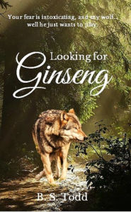 Title: Looking for Ginseng: A Cloverly Wolves Novel, Author: B. S. Todd