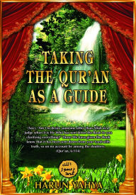 Title: Taking the Qur'an as a Guide, Author: Harun Yahya