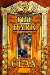 Title: The Dark Clan, Author: Harun Yahya