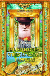 Title: The Intellectual Struggle Against Darwinism, Author: Harun Yahya