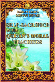 Title: Self-Sacrifice in the Qur'an's Moral Teachings, Author: Harun Yahya (Adnan Oktar)