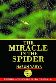 Title: The Miracle in the Spider, Author: Harun Yahya