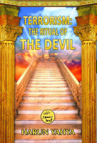 Title: Terrorism: The Ritual of the Devil, Author: Harun Yahya