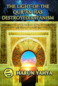 Title: The Light of the Qur'an Has Destroyed Satanism, Author: Harun Yahya