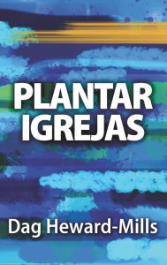 Title: Plantar Igrejas, Author: Dag Heward-Mills