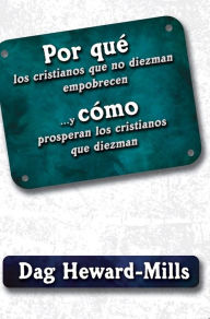 Title: Por que los cristianos que no diezman empobrecen...y como prosperan los cristianos que diezman, Author: Dag Heward-Mills