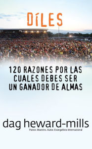 Title: Díles (120 razones por las cuales debes ser un ganador de almas), Author: Dag Heward-Mills