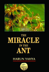 Title: The Miracle in the Ant, Author: Harun Yahya