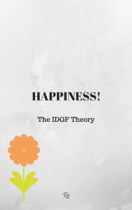 Title: Happiness: The IDGF Theory, Author: Re