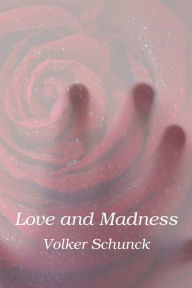 Title: Love And Madness, Author: Volker Schunck