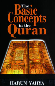Title: The Basic Concepts in the Quran, Author: Harun Yahya