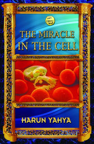 Title: The Miracle in the Cell, Author: Harun Yahya