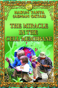 Title: The Miracle in the Cell Membrane, Author: Harun Yahya (Adnan Oktar)
