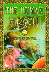 Title: The Human Miracle, Author: Harun Yahya