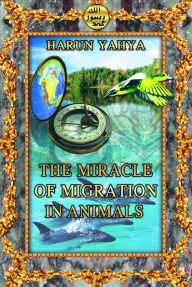 Title: The Miracle of Migration in Animals, Author: Harun Yahya