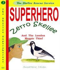 Title: Superhero Zerro Skellee And The London Magpie Thief, Author: AnneMarie Callan
