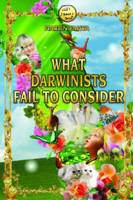 Title: What Darwinists Fail to Consider, Author: Harun Yahya (Adnan Oktar)