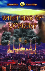 Title: What Kind of Yemen?, Author: Adnan Oktar (Harun Yahya)