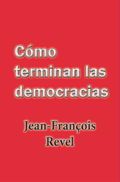 Cómo terminan las democracias