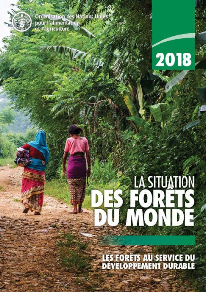 2018 La situation des forêts du monde: Les forêts au service du développement durable