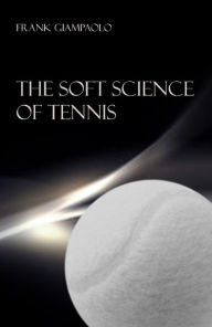 Title: The Soft Science of Tennis, Author: Frank Giampaolo