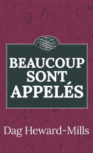 Title: Beaucoup sont appelés, Author: Dag Heward-Mills