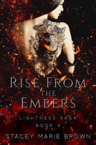 Title: Rise From The Embers (Lightness Saga #4), Author: Stacey Marie Brown
