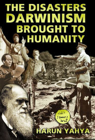 Title: The Disasters Darwinism Brought to Humanity, Author: Harun Yahya