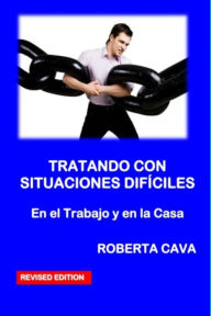 Title: Tratando con Situaciones Dificiles: En el Trabajo y en la Casa, Author: Roberta Cava