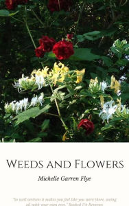 Title: Weeds and Flowers, Author: Michelle Garren Flye