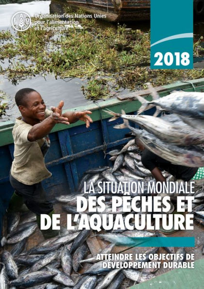 La situation mondiale des peches et de l'aquaculture 2018: Atteindre les objectifs de developpement durable