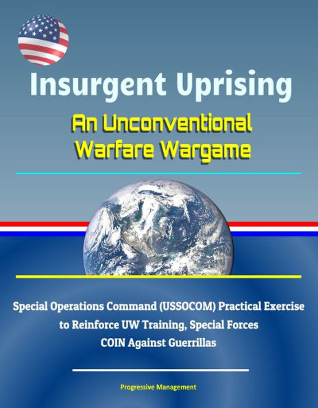Insurgent Uprising: An Unconventional Warfare Wargame - Special Operations Command (USSOCOM) Practical Exercise to Reinforce UW Training, Special Forces COIN Against Guerrillas