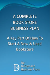 Title: A Complete Book Store Business Plan: A Key Part Of How To Start A New & Used Bookstore, Author: In Demand Business Plans