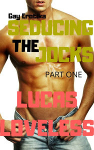 Title: Gay Erotika: Seducing the Jocks (Part One), Author: Lucas Loveless