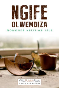 Title: Ngife Olwembiza, Author: Nomonde Nelisiwe Jele