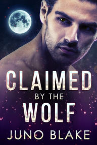 Title: Claimed by the Wolf, Author: Juno Blake