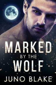 Title: Marked by the Wolf, Author: Juno Blake