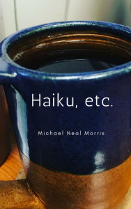 Title: Haiku, Etc, Author: Michael Neal Morris