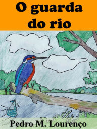 Title: O Guarda do Rio, Author: Pedro M. Lourenço