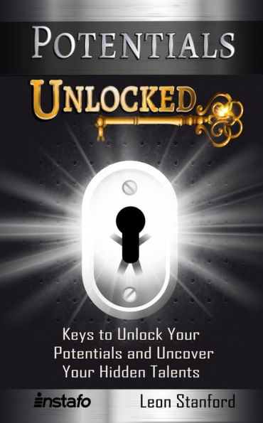 Potentials Unlocked: Keys to Unlock Your Potentials and Uncover Your Hidden Talents