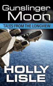 Title: Gunslinger Moon: Tales from the Longview 4, Author: Holly Lisle