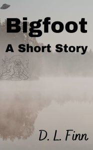 Title: Bigfoot: A Short Story, Author: D. L. Finn