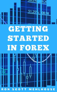 Title: Getting Started in Forex, Author: Ron Scott Mehlhouse