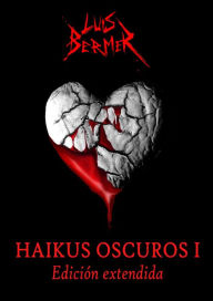 Title: Haikus oscuros I: Edición extendida, Author: Luis Bermer