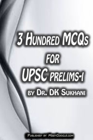 Title: 3 Hundred MCQs for UPSC Prelims: I, Author: Dr. DK Sukhani