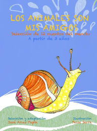 Title: Los animales son mis amigos, Selección de 12 cuentos del mundo, A partir de 3 años, Author: José Arias Pepín