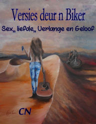 Title: Versies Deur n Biker: Sex,, liefde,, Verlange en Geloof, Author: C N
